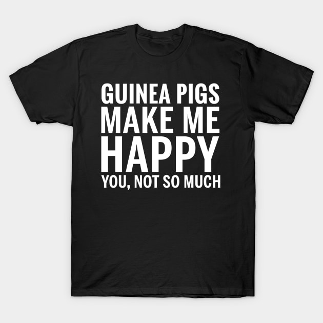 GUINEA PIGS Shirt - GUINEA PIGS Make Me Happy You not So Much T-Shirt by bestsellingshirts